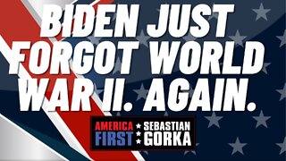 Biden just forgot World War II. Again. Sebastian Gorka on AMERICA First
