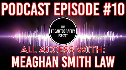 Episode #10: Meaghan Smith Law on All Access - The Freaktography Podcast