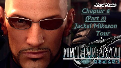 Final Fantasy VII Remake (PS5) | Hard Mode - Chapter 8 (Part 3): Jackal Mikeson Tour (Session 11) [Old Mic]