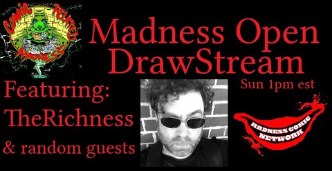 Madness OpenDrawStream w/The Richness & friends E15 4-10-22