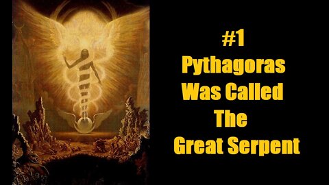 #1 PYTHAGORAS WAS CALLED THE GREAT SERPENT