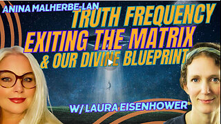 LAURA EISENHOWER ON THE TRUTH FREQUENCY, EXITING THE MATRIX AND OUR DIVINE BLUEPRINT