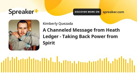 A Channeled Message from Heath Ledger - Taking Back Power from Spirit