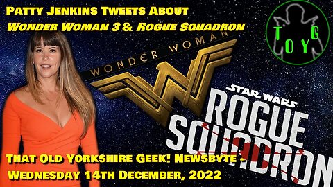 Patty Jenkins Tweets About Wonder Woman 3 and Rogue Squadron - TOYG! News Byte - 14th December, 2022