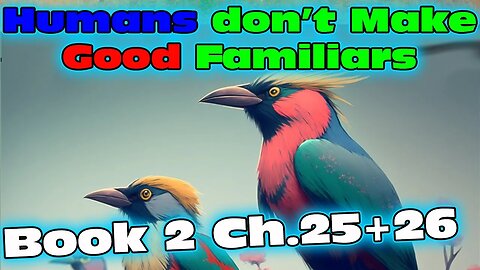 Humans Don't make Good Familiars 2 - Ch.25 & 26 | Magic Fantasy