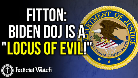 FITTON: Biden DOJ is a "Locus of Evil!"