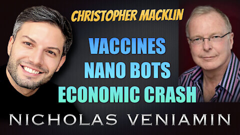 Christopher Macklin Discusses Vaccines, Nano Bots and Economic Crash with Nicholas Veniamin