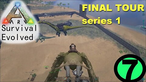 ARK: Survival Evolved part 7 - Final Base Tour series 1 [Early Access]