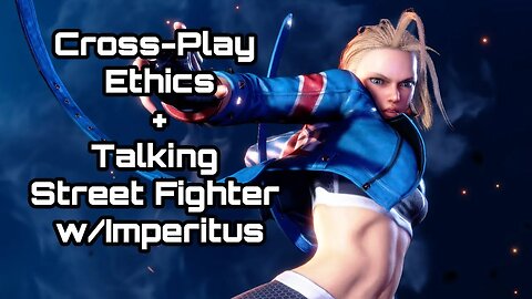 Talking about Cross Platform Play and Street Fighter 6 w/Imperitus