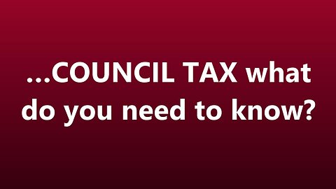 …COUNCIL TAX what do you need to know?