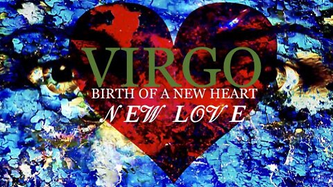 VIRGO ♍️ Birth Of A New Heart/New Love [Mid-July 2022]