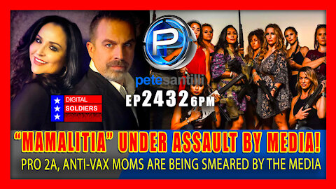 EP 2432-6PM “Mamalitia” Group of Pro-2A, Anti-Vax Moms Under Assault Following Media Smears