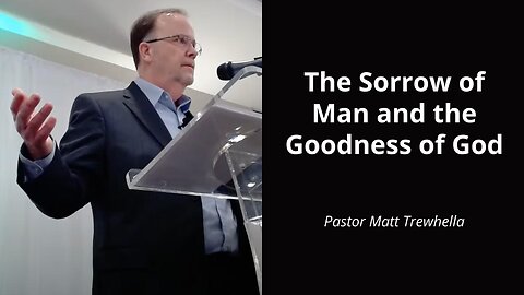 The Sorrow of Man and the Goodness of God