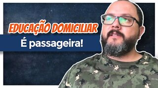 Educação Domiciliar é Passageira