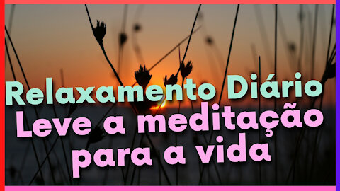 Relaxamento Diário: Leve a meditação para a vida