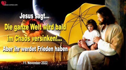 11.11.2022 ❤️ Jesus sagt...Die ganze Welt wird bald im Chaos versinken aber ihr werdet Frieden haben