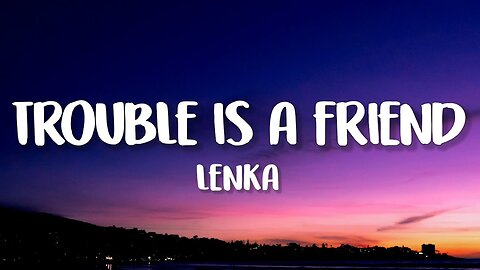 Lenka - Trouble Is A Friend (Lyrics)