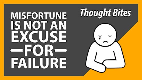 Misfortune is not an Excuse for Failure