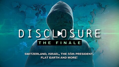 DISCLOSURE - The Finale | Switzerland, Israel, The 45th President, Flat Earth and More!