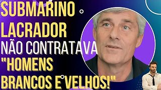 QUEM LACRA, AFUNDA: submarino perdido não contratava homens brancos!