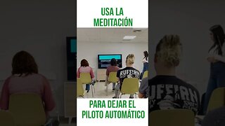 USA LA MEDITACIÓN PARA DEJAR EL PILOTO AUTOMÁTICO