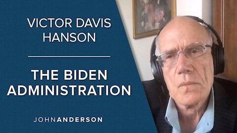 Victor Davis Hanson III | The Biden Administration
