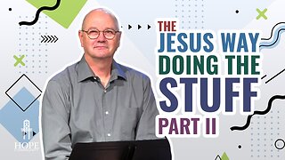 The Jesus Way: Doing the Stuff, Part 2 | Hope Community Church | Pastor Jeff Orluck