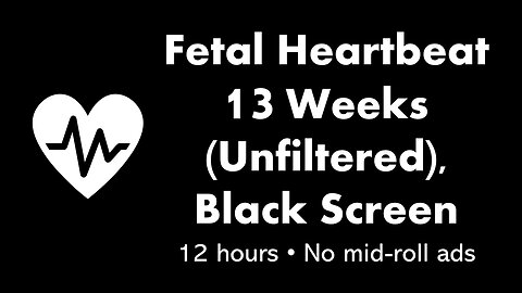 Fetal Heartbeat - 13 Weeks (Unfiltered) 💓⬛ • 12 hours • No mid-roll ads