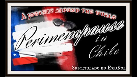 Perimenopause in Chile - A Journey around the world [ Video #3]