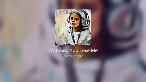 Watched You Lose Me