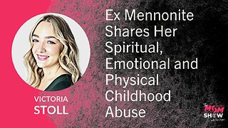 Ep. 627 - Ex Mennonite Shares Her Spiritual, Emotional and Physical Childhood Abuse - Victoria Stoll