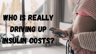 Who Is Really Driving Up Insulin Costs?