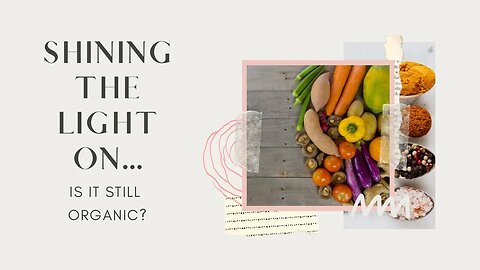 Shining the Light On… IS IT STILL ORGANIC? Episode 9 @amberromaniuk