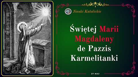 Świętej Marii Magdaleny de Pazzis Karmelitanki | Maj 27