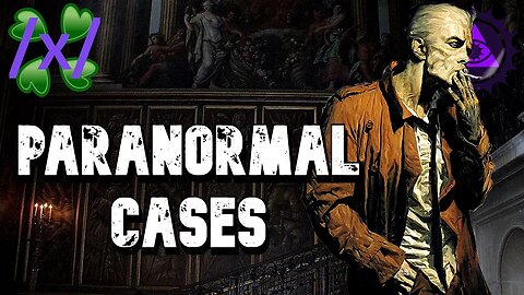 Paranormal Cases | 4chan /x/ Greentext Stories Thread