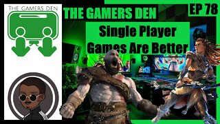 The Gamers Den EP 78 - Single Player Games Are Better