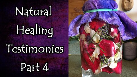 Natural Healing Testimonies Part 4