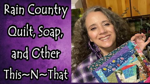 Rain Country Quilt, Oxalates Fear Mongering, and Other This~N~That