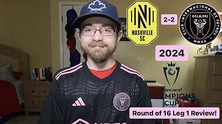 RSR6: Nashville SC 2-2 Inter Miami CF 2024 CONCACAF Champions Cup Round of 16 Leg 1 Review!