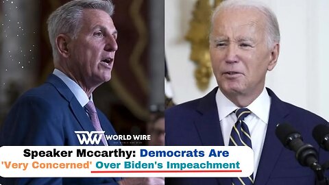 Speaker Mccarthy: Democrats Are 'Very Concerned' Over Biden's Impeachment-World-Wire