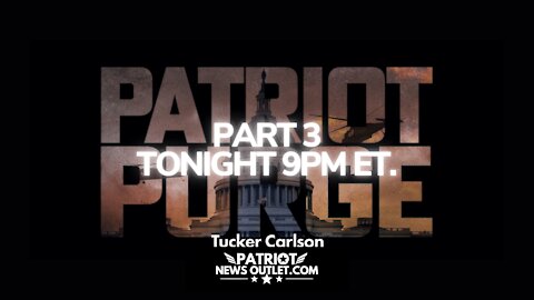 🔴 WATCH LIVE | Patriot News Outlet | Tucker Carlson's, Patriot Purge Pt. 3 | 9PM ET | 11/03/2021
