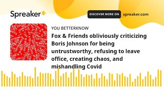Fox & Friends obliviously criticizing Boris Johnson for being untrustworthy, refusing to leave offic