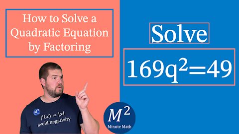 How to Solve a Quadratic Equation by Factoring | Solve 169q²=49 | Minute Math