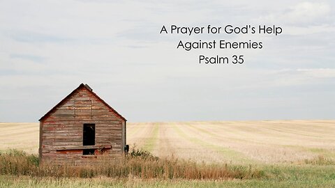A Prayer for God’s Help Against Enemies - Psalm 35