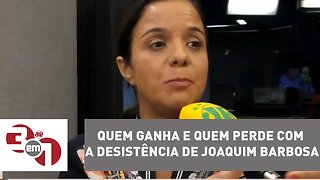 Vera Magalhães: Quem ganha e quem perde com a desistência de Joaquim Barbosa