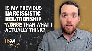 Is My Previous Narcissistic Relationship Worse Than What I Actually Think?