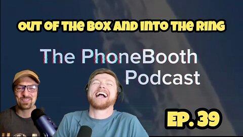 Ep. 39 - "Out Of The Box and Into The Ring"