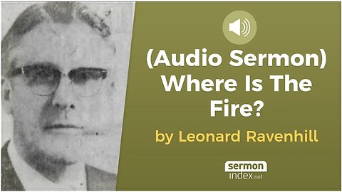 (Audio Sermon) Where Is The Fire? by Leonard Ravenhill