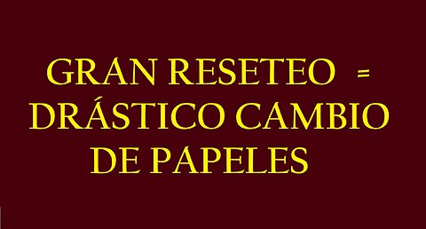 EL GRAN RESETEO = !DRÁSTICO CAMBIO DE PAPELES!