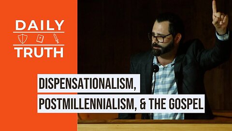 Dispensationalism, Postmillennialism, & The Gospel